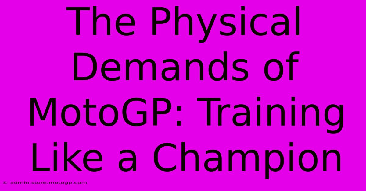 The Physical Demands Of MotoGP: Training Like A Champion