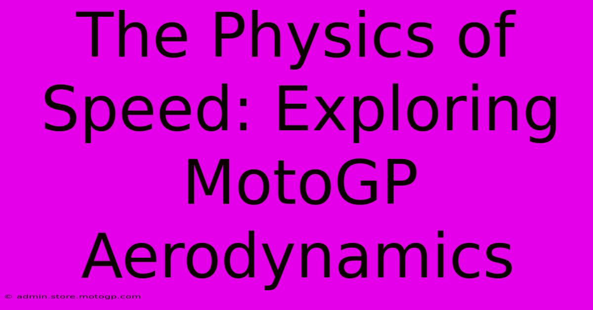 The Physics Of Speed: Exploring MotoGP Aerodynamics