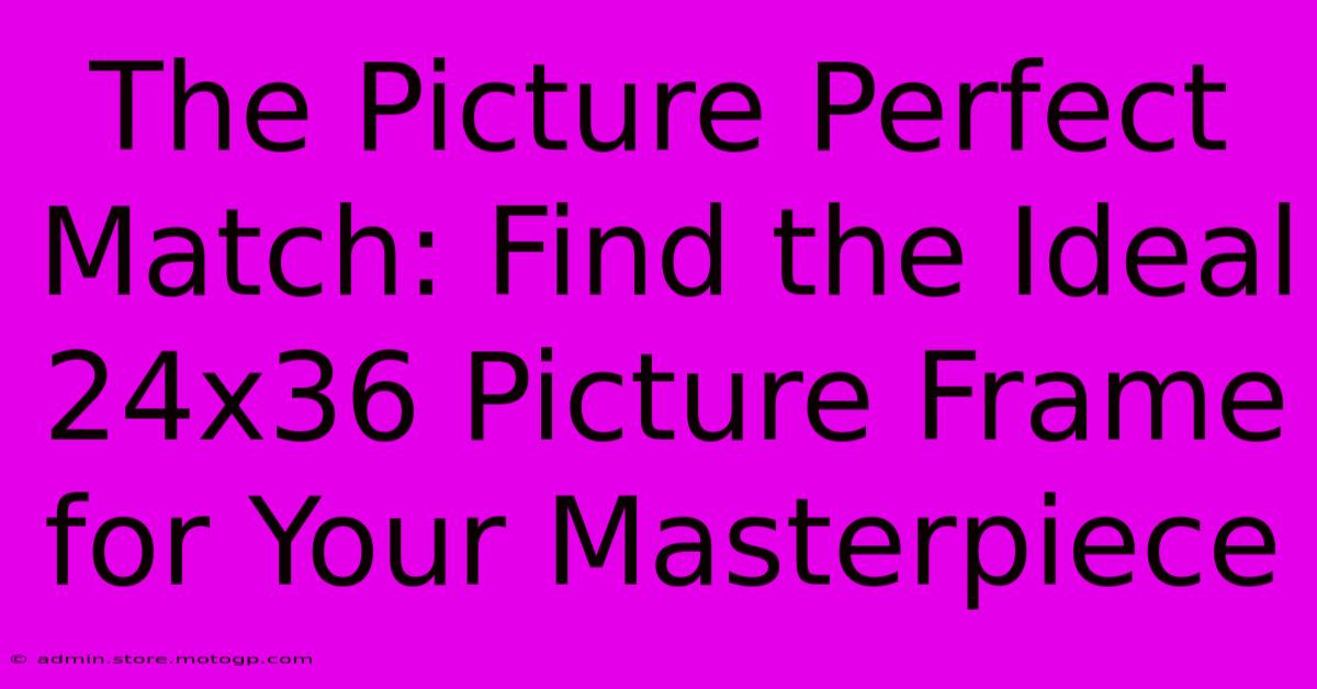 The Picture Perfect Match: Find The Ideal 24x36 Picture Frame For Your Masterpiece