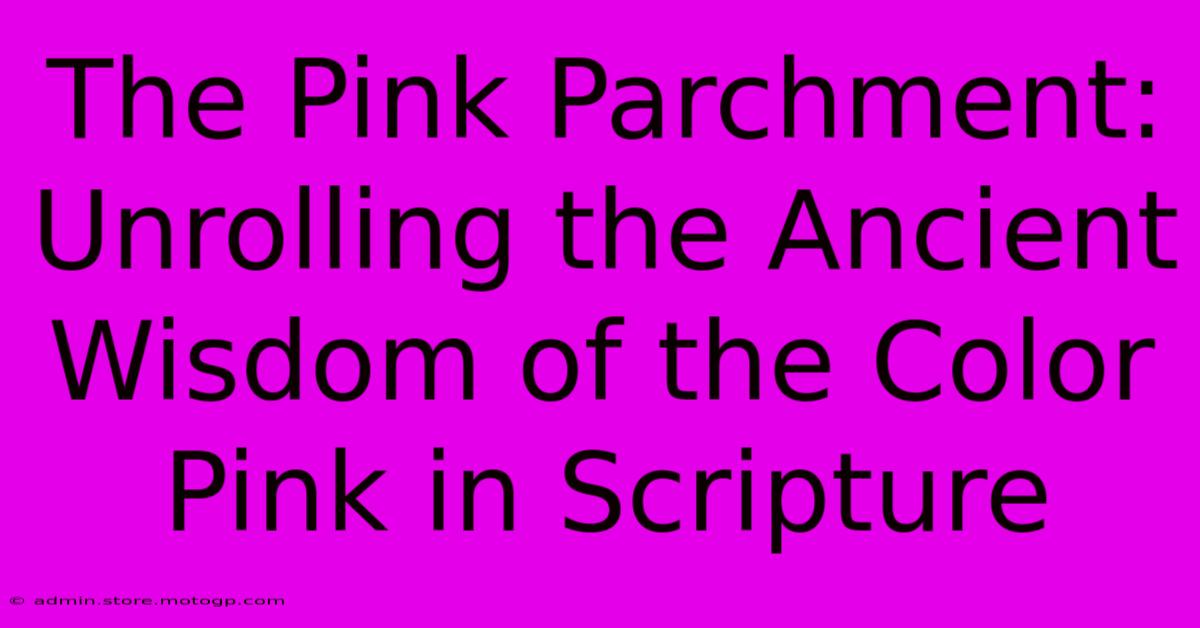 The Pink Parchment: Unrolling The Ancient Wisdom Of The Color Pink In Scripture