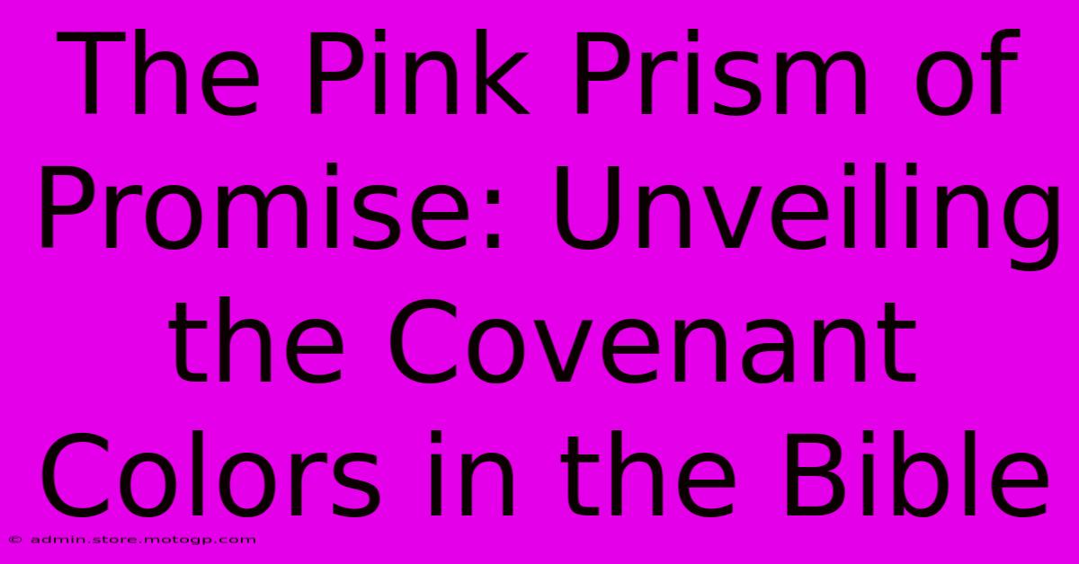 The Pink Prism Of Promise: Unveiling The Covenant Colors In The Bible