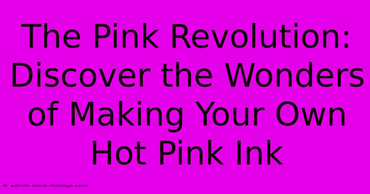 The Pink Revolution: Discover The Wonders Of Making Your Own Hot Pink Ink