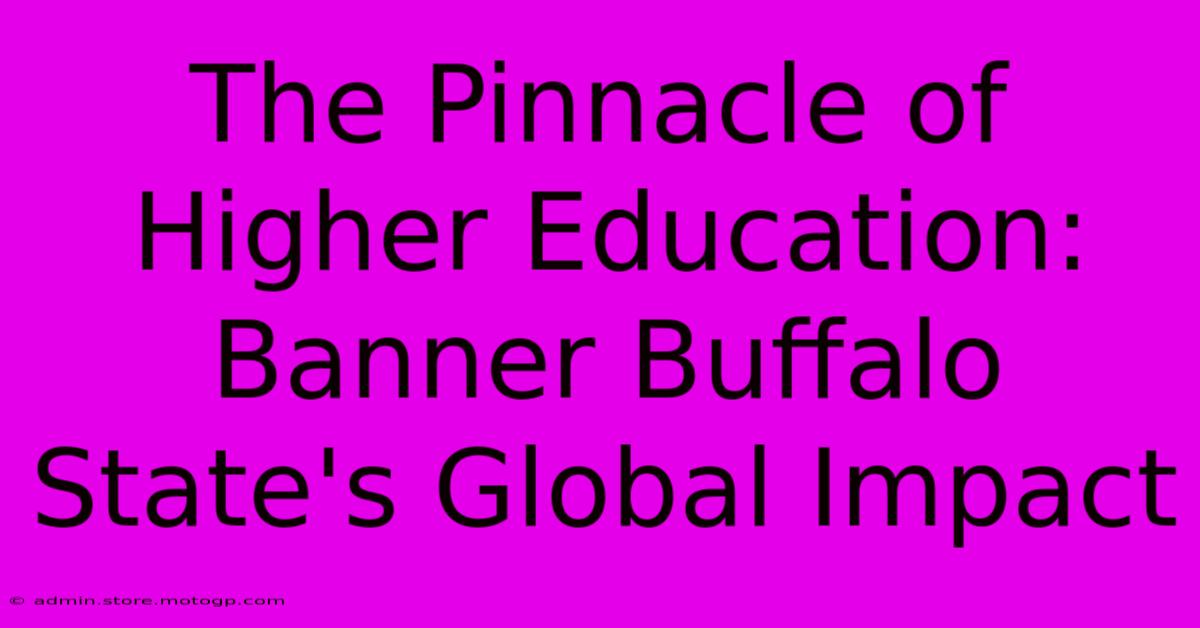 The Pinnacle Of Higher Education: Banner Buffalo State's Global Impact