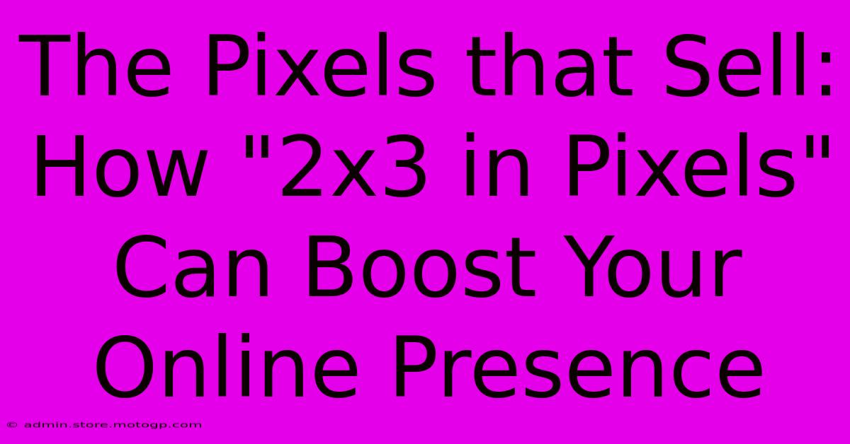 The Pixels That Sell: How 