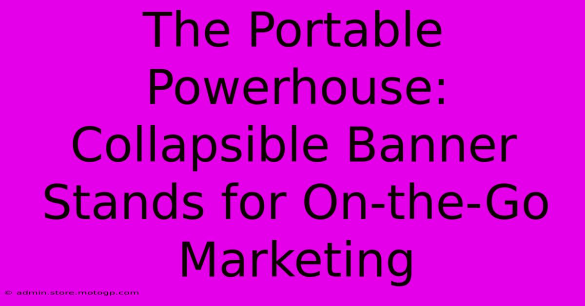 The Portable Powerhouse: Collapsible Banner Stands For On-the-Go Marketing