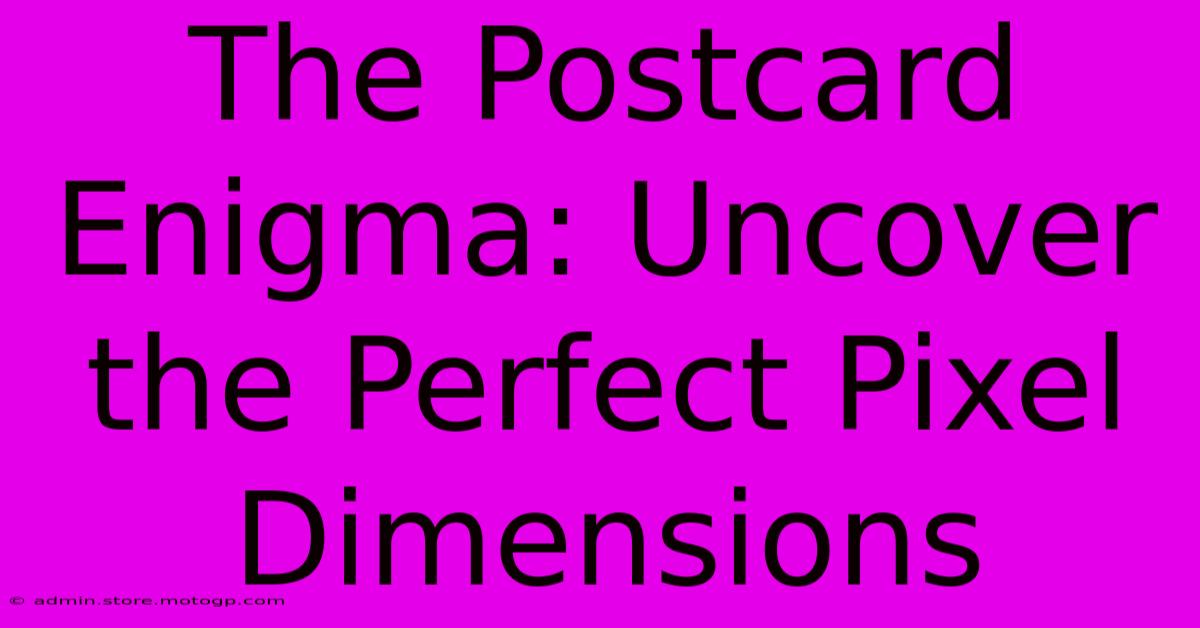 The Postcard Enigma: Uncover The Perfect Pixel Dimensions