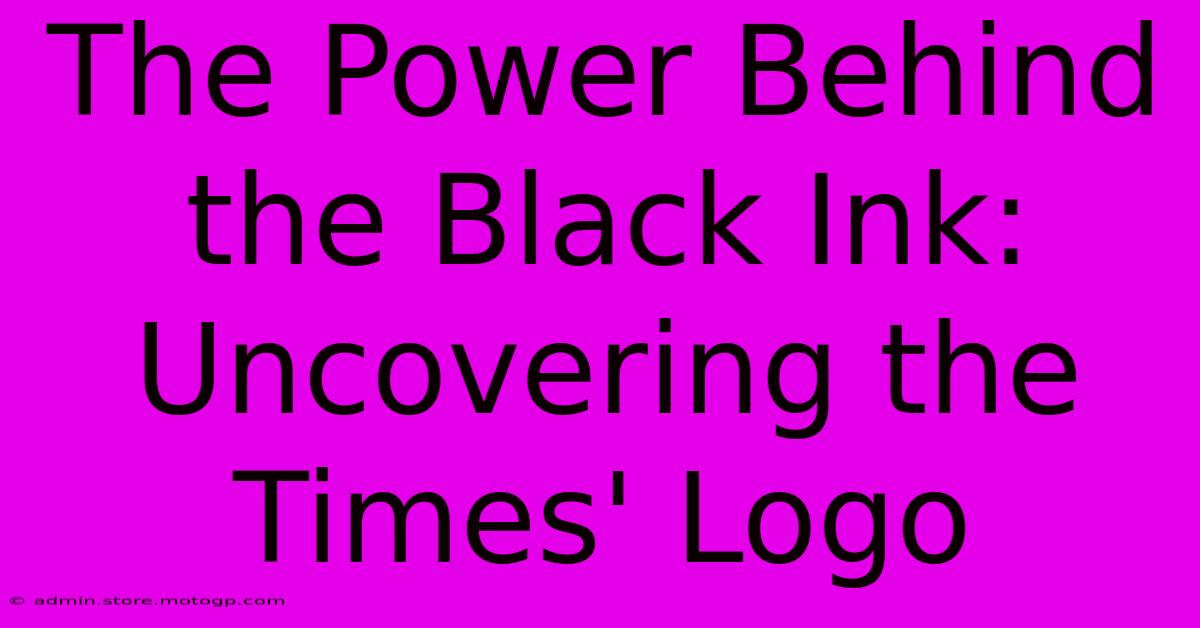 The Power Behind The Black Ink: Uncovering The Times' Logo