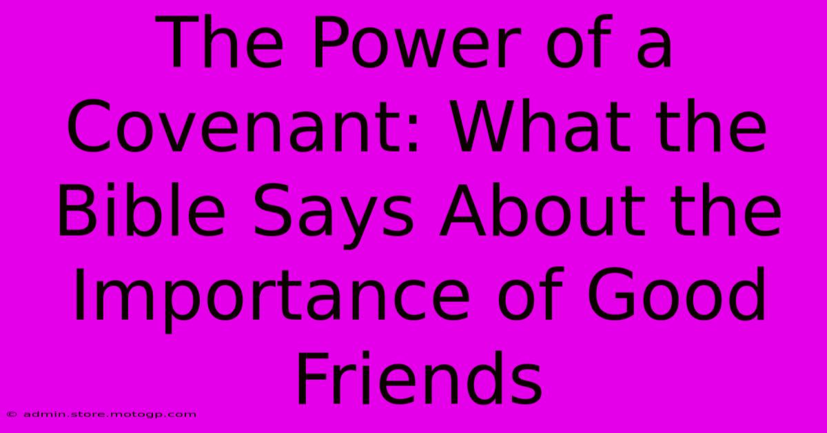 The Power Of A Covenant: What The Bible Says About The Importance Of Good Friends