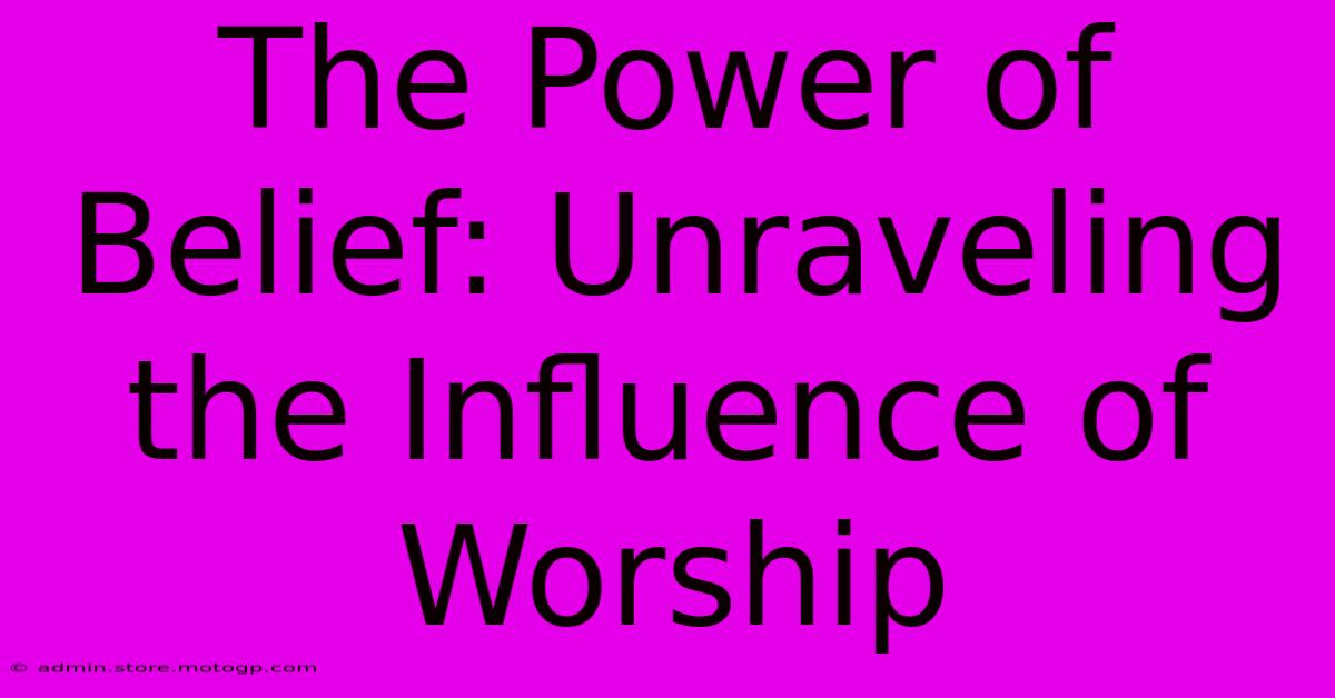 The Power Of Belief: Unraveling The Influence Of Worship