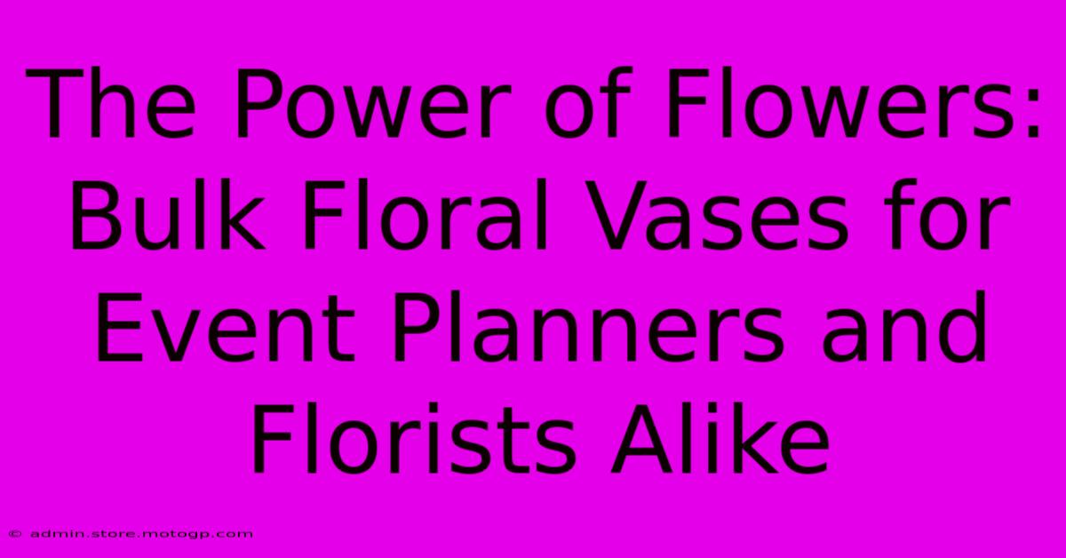 The Power Of Flowers: Bulk Floral Vases For Event Planners And Florists Alike