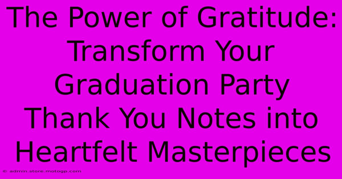 The Power Of Gratitude: Transform Your Graduation Party Thank You Notes Into Heartfelt Masterpieces