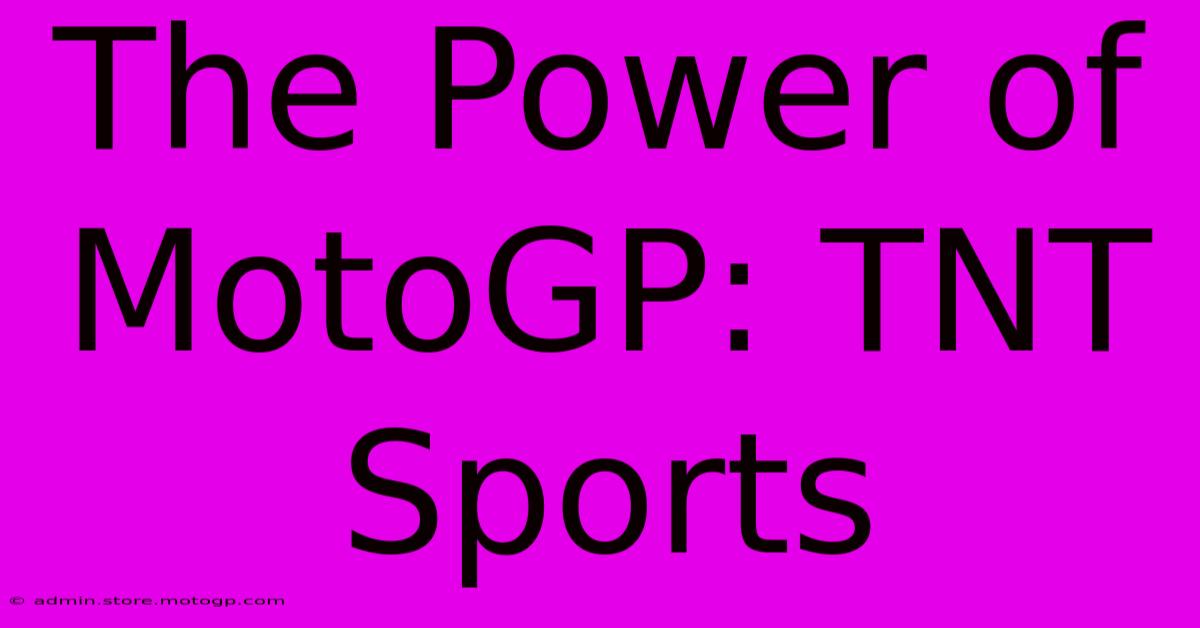 The Power Of MotoGP: TNT Sports