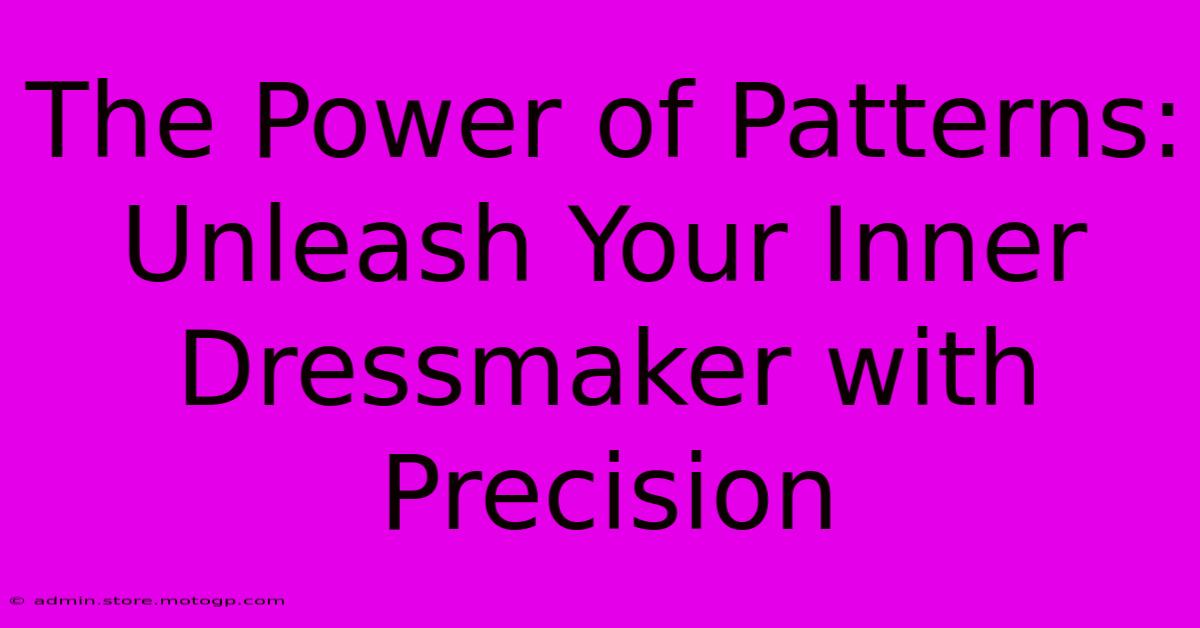 The Power Of Patterns: Unleash Your Inner Dressmaker With Precision