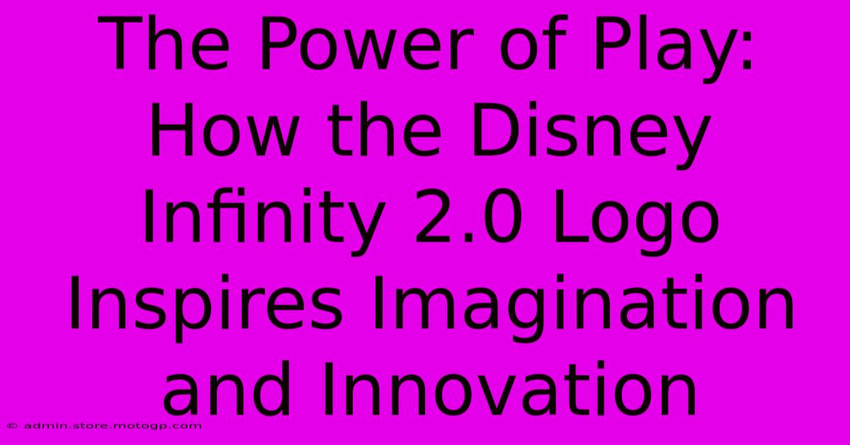 The Power Of Play: How The Disney Infinity 2.0 Logo Inspires Imagination And Innovation