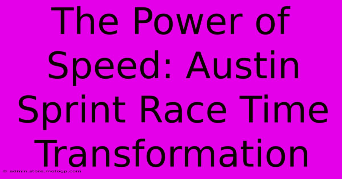 The Power Of Speed: Austin Sprint Race Time Transformation