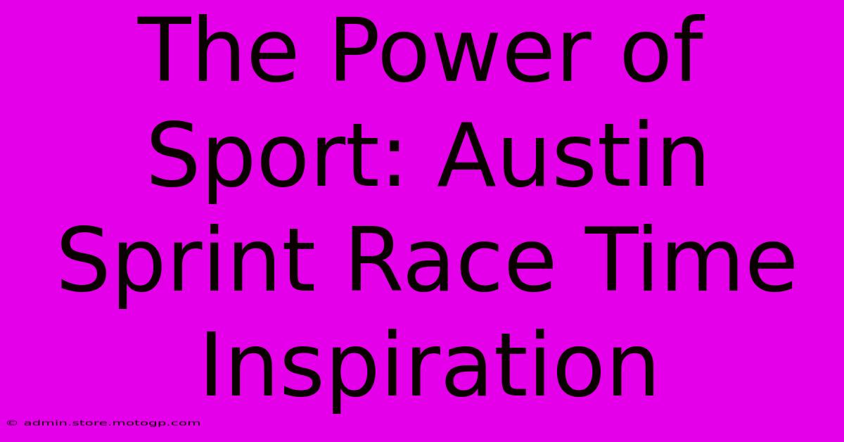 The Power Of Sport: Austin Sprint Race Time Inspiration