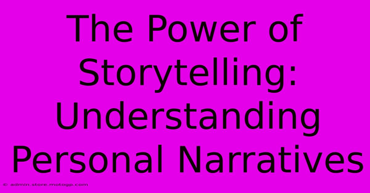 The Power Of Storytelling: Understanding Personal Narratives