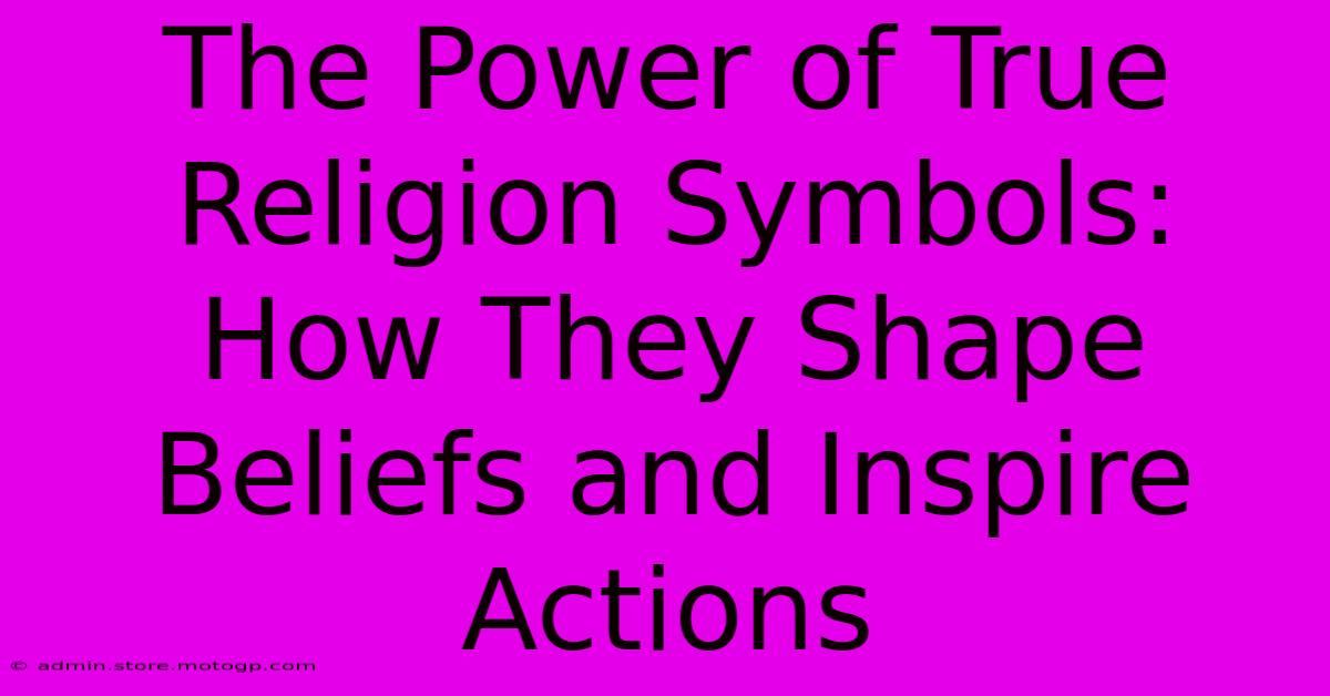 The Power Of True Religion Symbols: How They Shape Beliefs And Inspire Actions