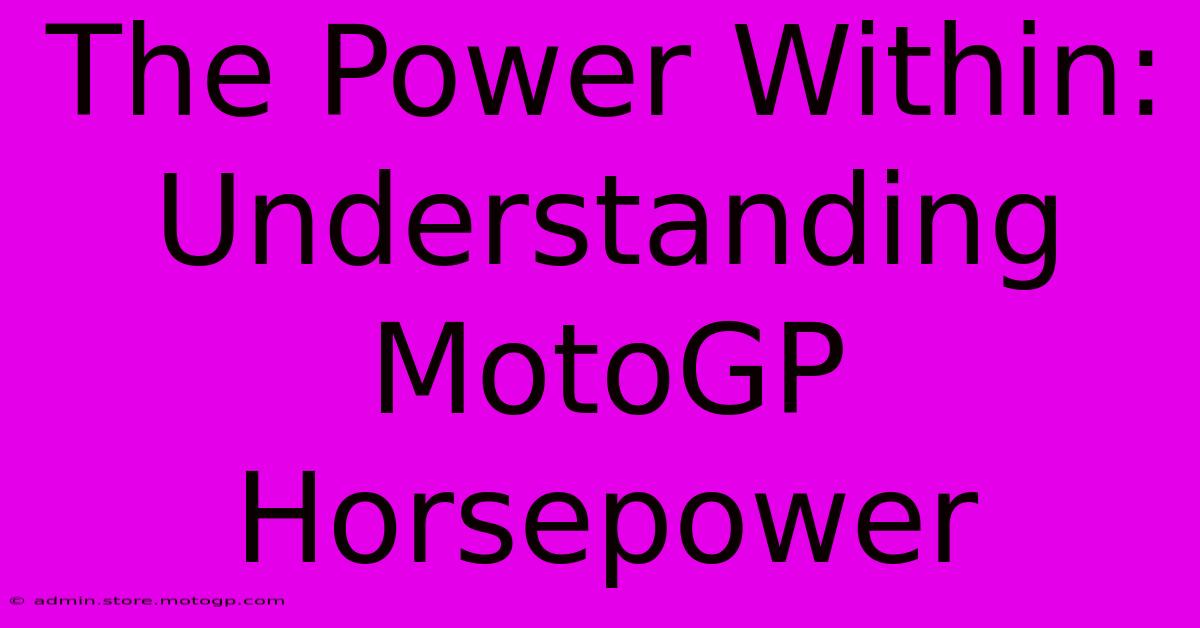 The Power Within: Understanding MotoGP Horsepower