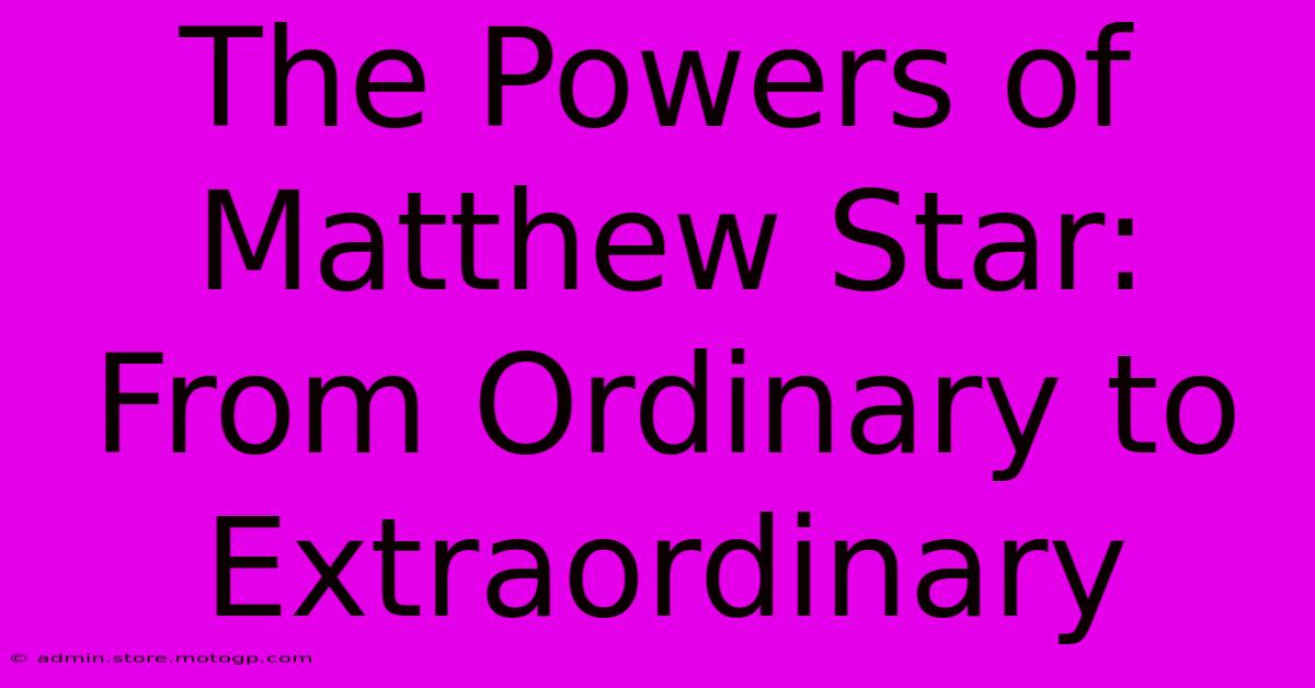 The Powers Of Matthew Star: From Ordinary To Extraordinary