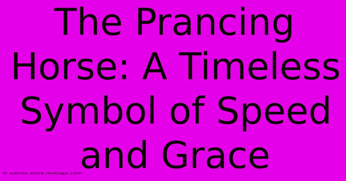 The Prancing Horse: A Timeless Symbol Of Speed And Grace