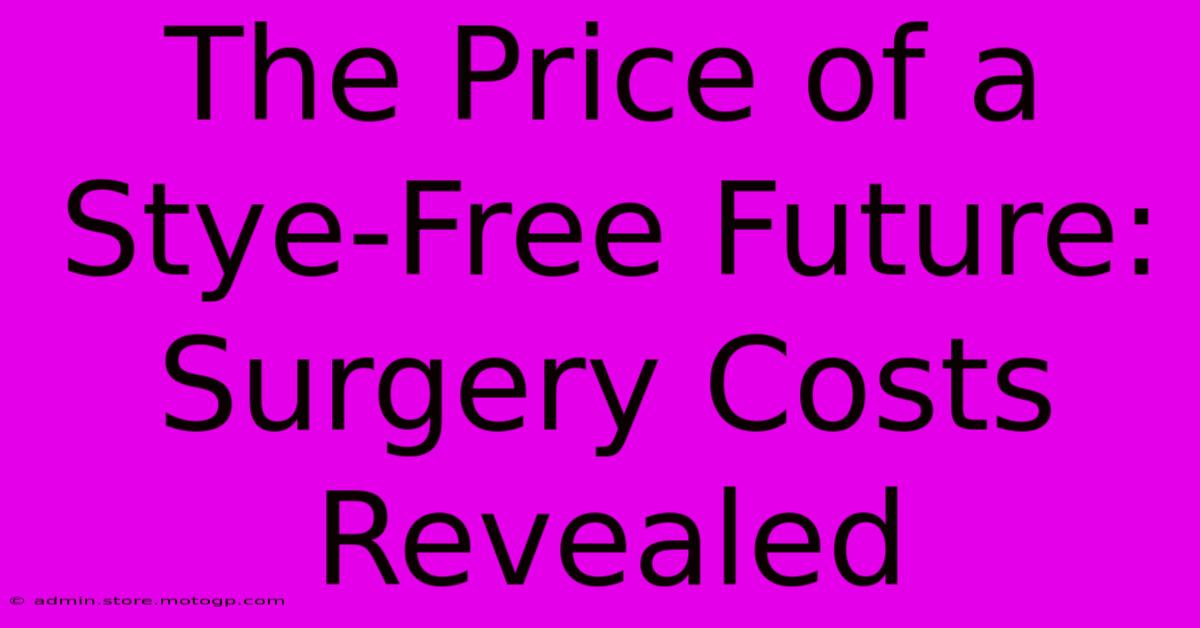 The Price Of A Stye-Free Future: Surgery Costs Revealed