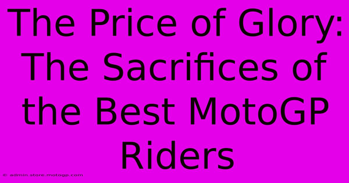 The Price Of Glory: The Sacrifices Of The Best MotoGP Riders