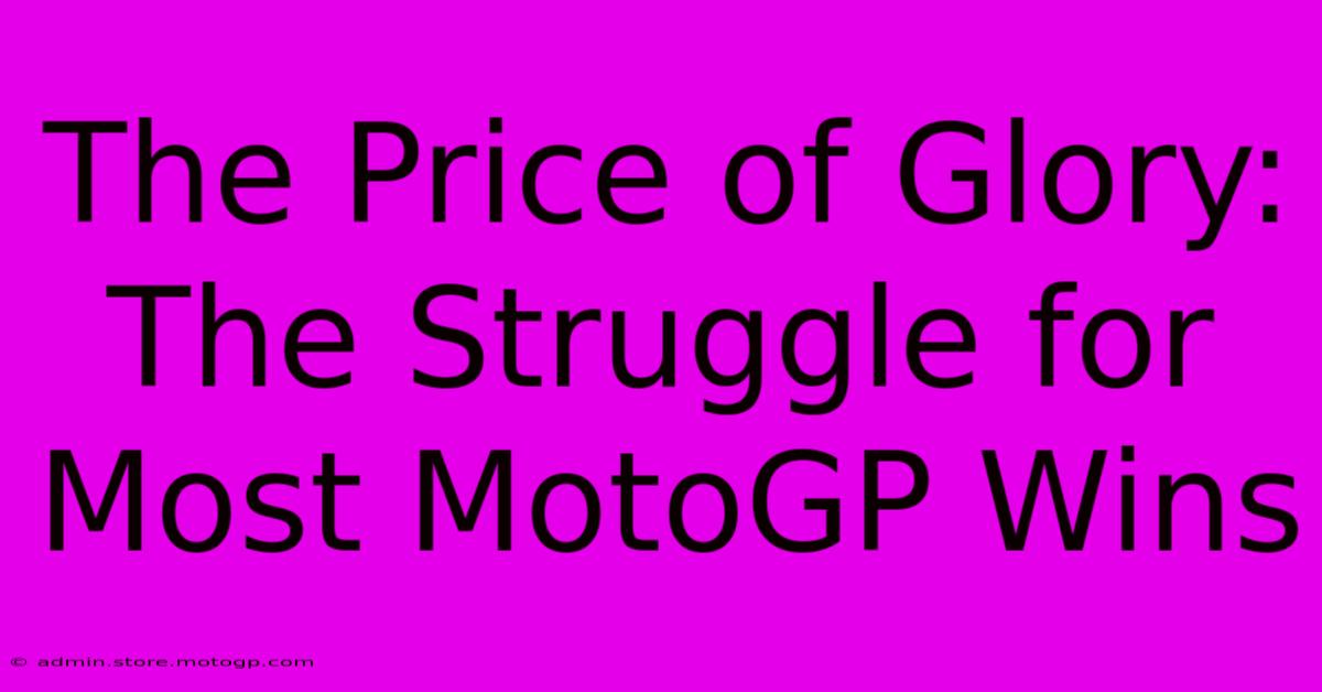 The Price Of Glory:  The Struggle For Most MotoGP Wins