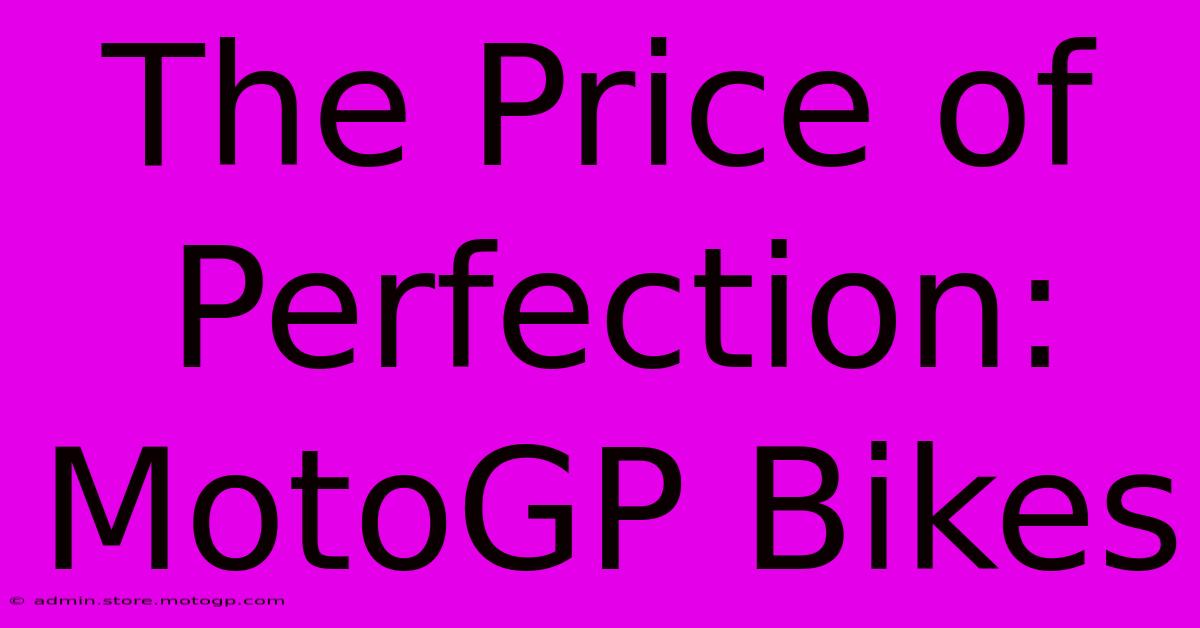 The Price Of Perfection: MotoGP Bikes