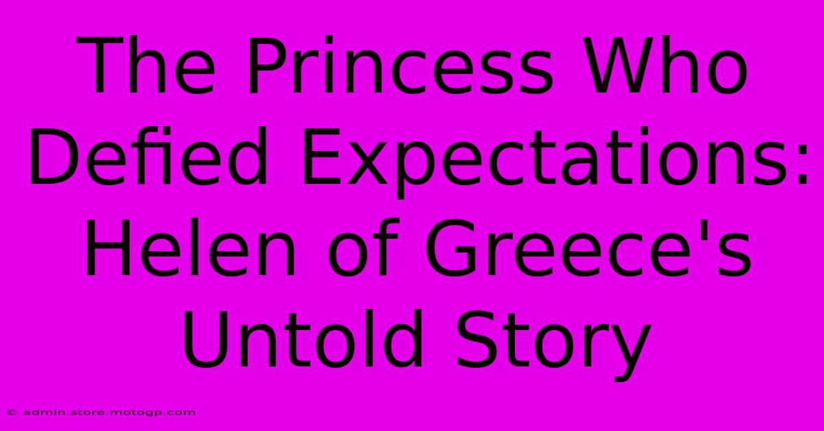 The Princess Who Defied Expectations: Helen Of Greece's Untold Story