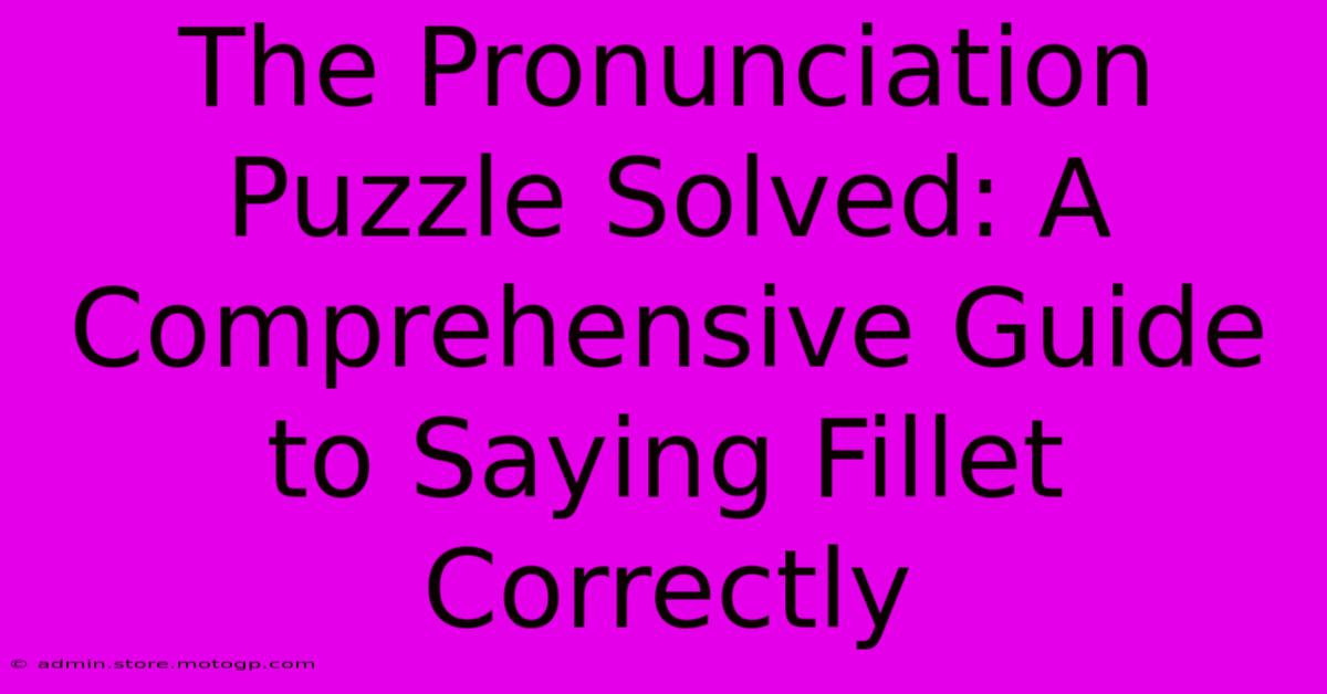 The Pronunciation Puzzle Solved: A Comprehensive Guide To Saying Fillet Correctly