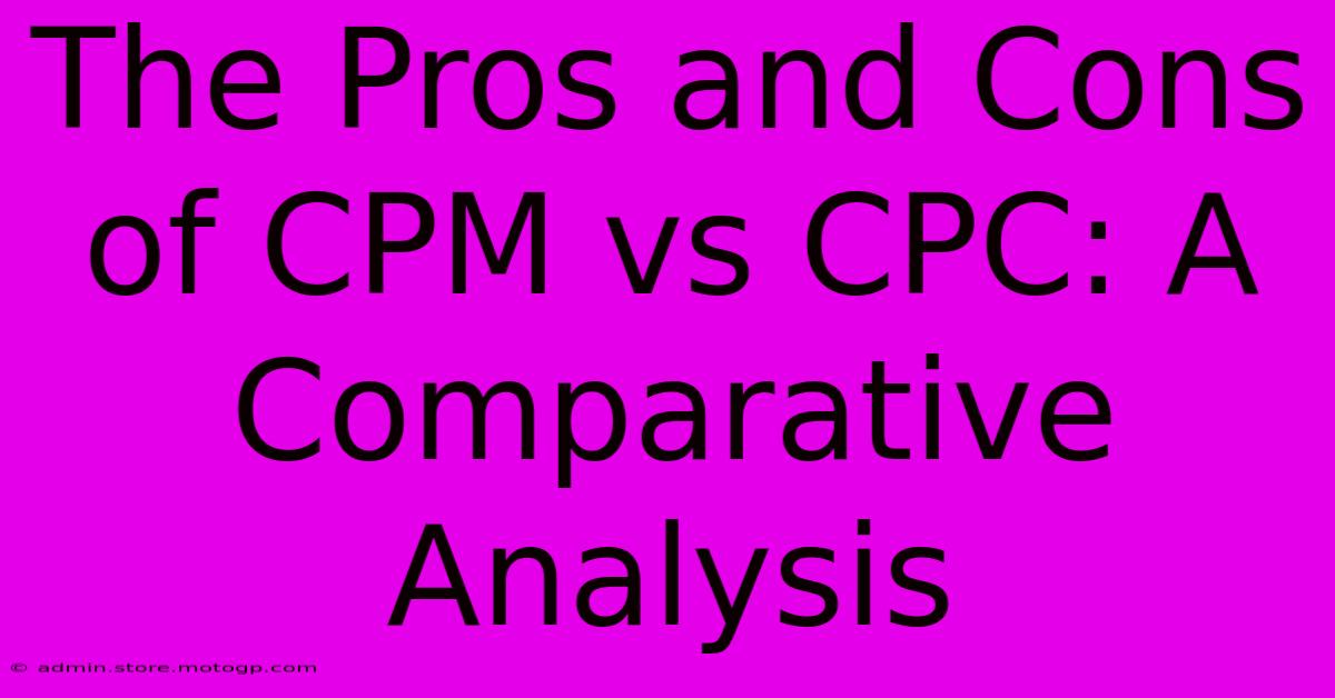 The Pros And Cons Of CPM Vs CPC: A Comparative Analysis