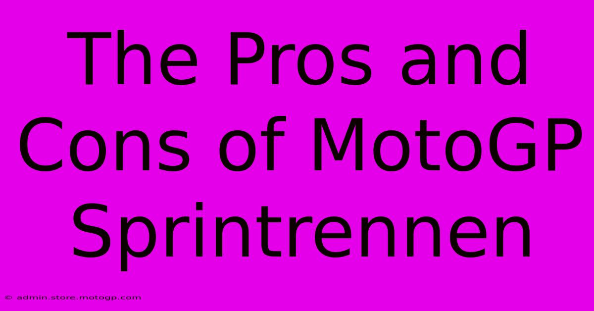 The Pros And Cons Of MotoGP Sprintrennen