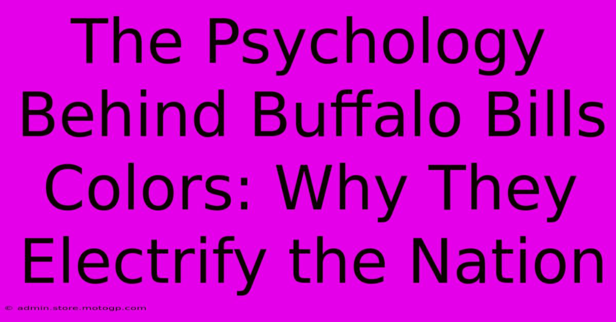 The Psychology Behind Buffalo Bills Colors: Why They Electrify The Nation