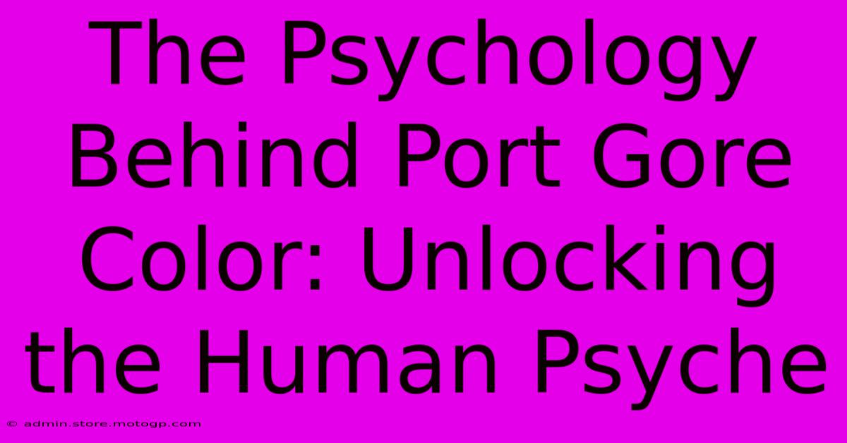 The Psychology Behind Port Gore Color: Unlocking The Human Psyche