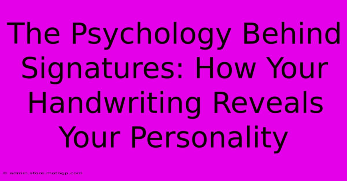 The Psychology Behind Signatures: How Your Handwriting Reveals Your Personality