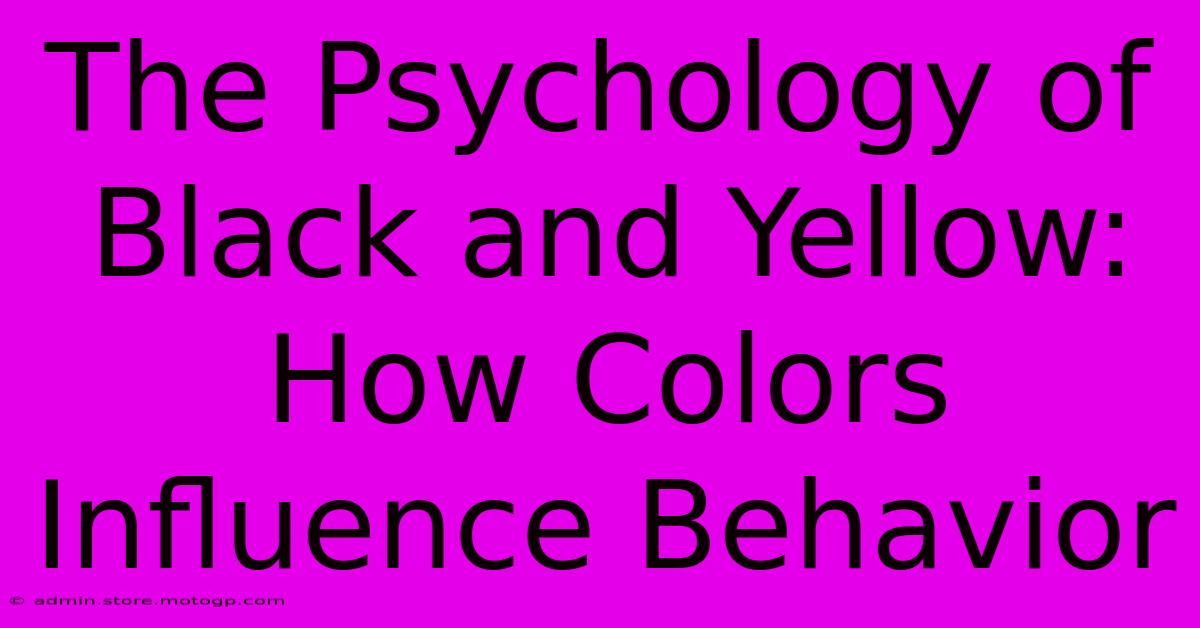 The Psychology Of Black And Yellow: How Colors Influence Behavior