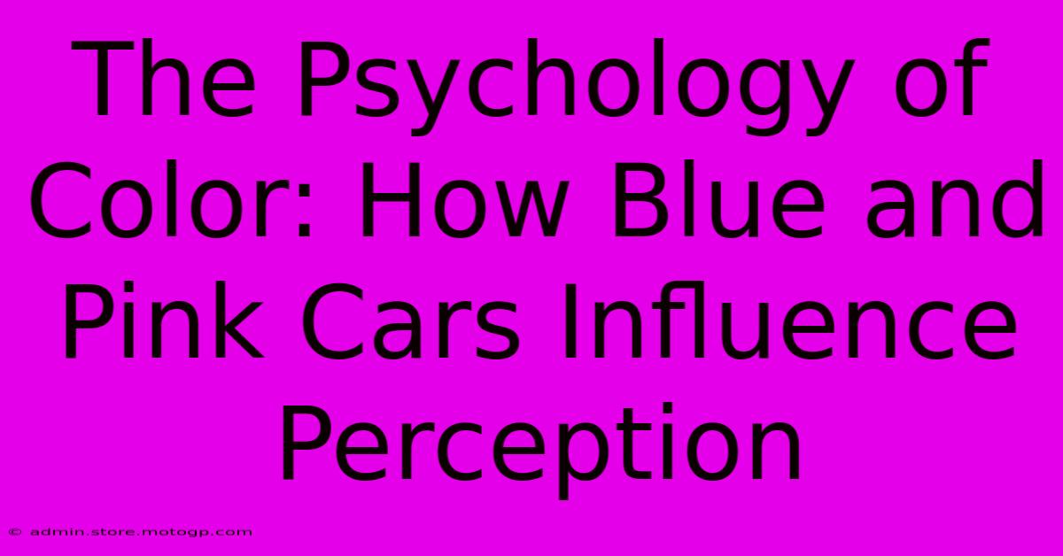 The Psychology Of Color: How Blue And Pink Cars Influence Perception