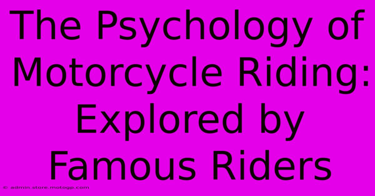 The Psychology Of Motorcycle Riding: Explored By Famous Riders