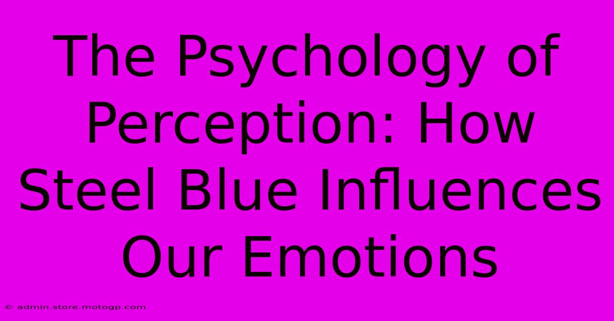 The Psychology Of Perception: How Steel Blue Influences Our Emotions