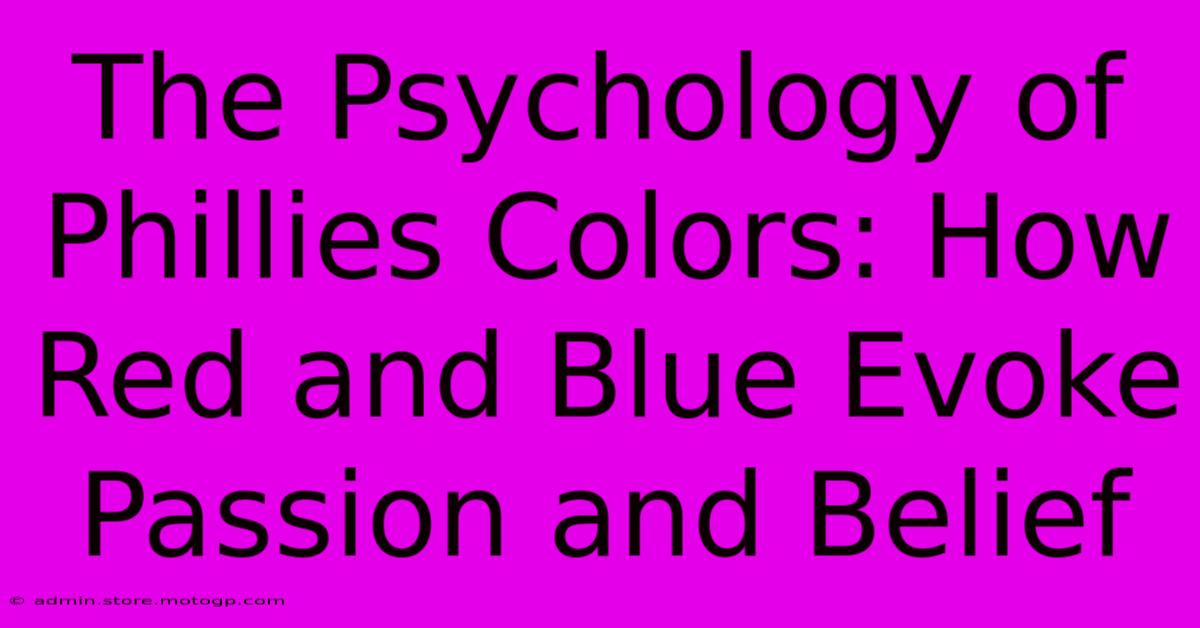 The Psychology Of Phillies Colors: How Red And Blue Evoke Passion And Belief