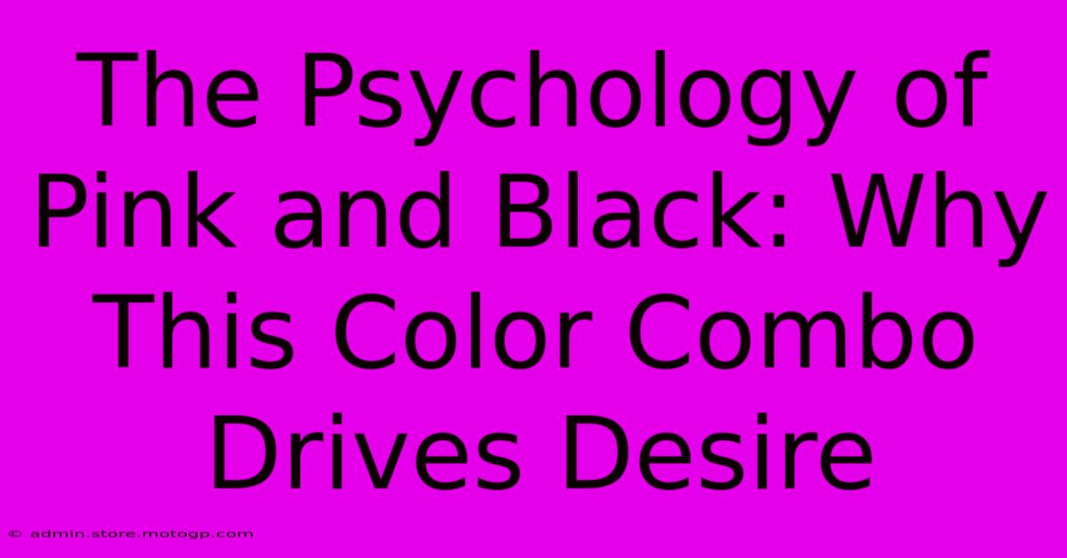 The Psychology Of Pink And Black: Why This Color Combo Drives Desire