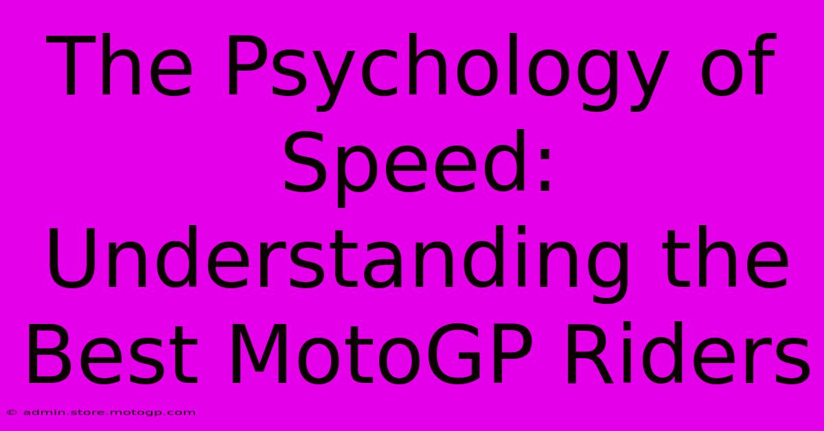 The Psychology Of Speed: Understanding The Best MotoGP Riders