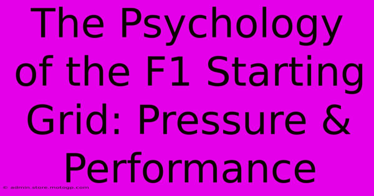 The Psychology Of The F1 Starting Grid: Pressure & Performance