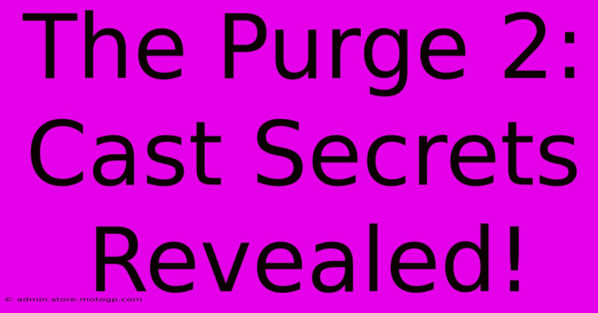 The Purge 2: Cast Secrets Revealed!