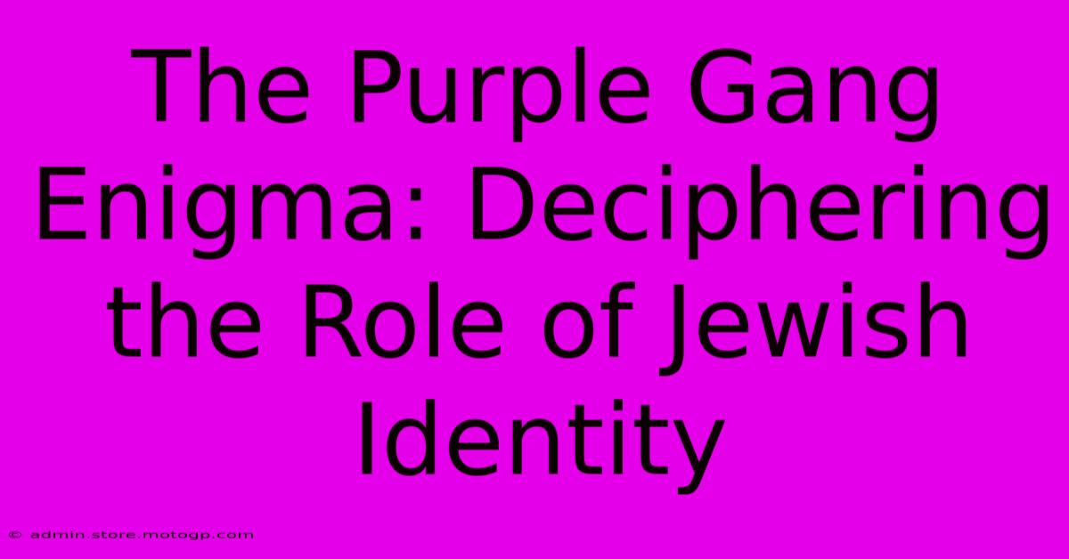 The Purple Gang Enigma: Deciphering The Role Of Jewish Identity