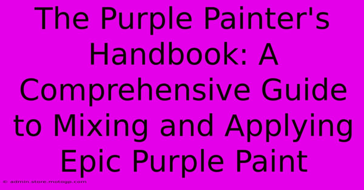 The Purple Painter's Handbook: A Comprehensive Guide To Mixing And Applying Epic Purple Paint