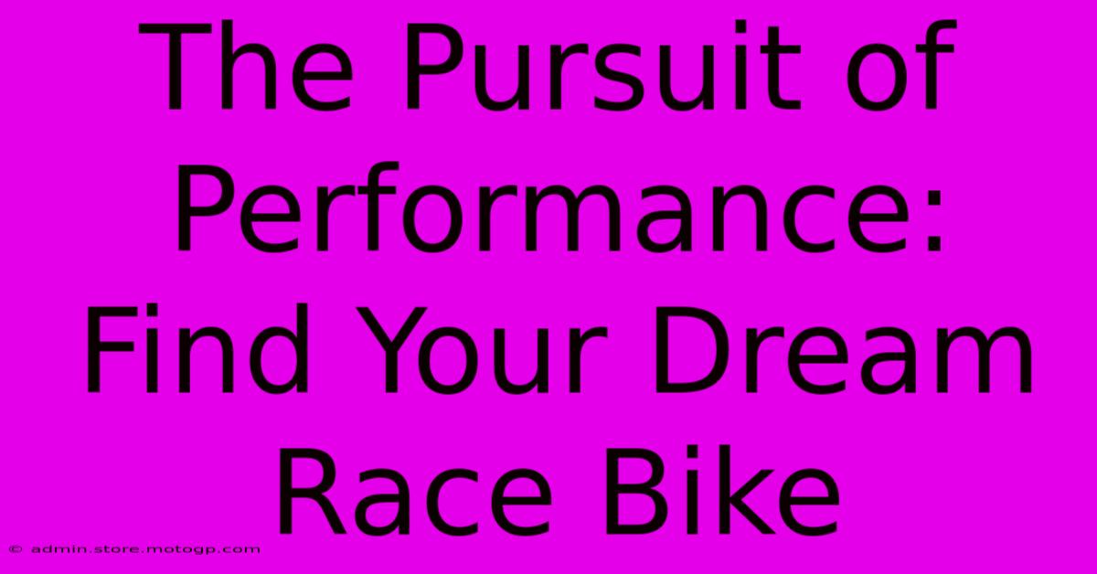 The Pursuit Of Performance: Find Your Dream Race Bike