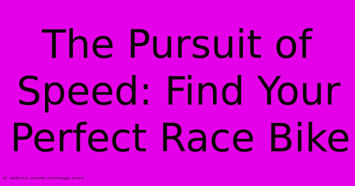 The Pursuit Of Speed: Find Your Perfect Race Bike