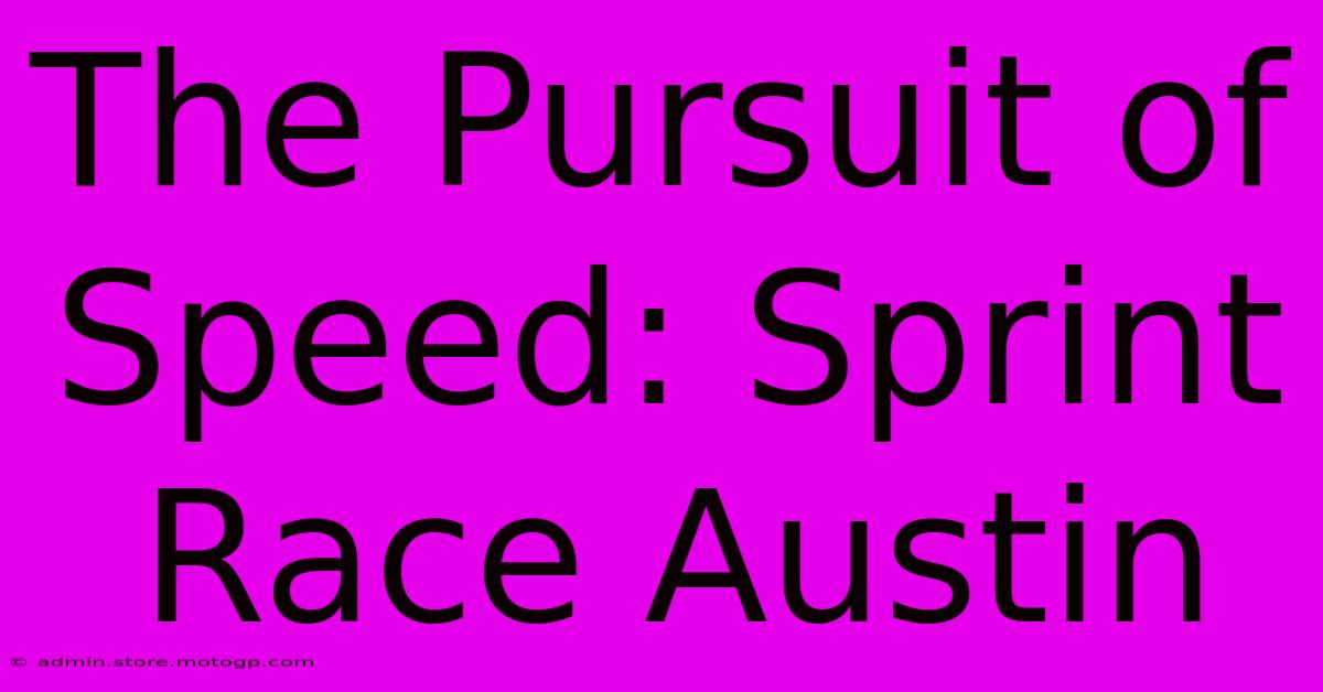 The Pursuit Of Speed: Sprint Race Austin